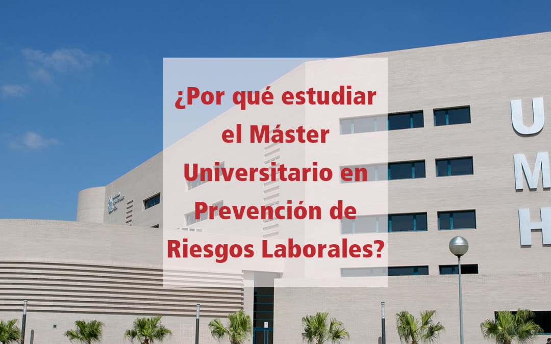 ¿Por qué estudiar el Máster Universitario en Prevención de Riesgos Laborales?